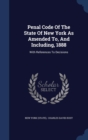 Penal Code of the State of New York as Amended To, and Including, 1888 : With References to Decisions - Book