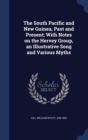 The South Pacific and New Guinea, Past and Present; With Notes on the Hervey Group, an Illustrative Song and Various Myths - Book