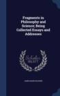 Fragments in Philosophy and Science; Being Collected Essays and Addresses - Book