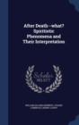 After Death--What? Spiritistic Phenomena and Their Interpretation - Book