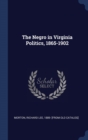 THE NEGRO IN VIRGINIA POLITICS, 1865-190 - Book