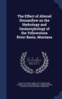 The Effect of Altered Streamflow on the Hydrology and Geomorphology of the Yellowstone River Basin, Montana : 1977 - Book