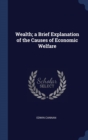 Wealth; A Brief Explanation of the Causes of Economic Welfare - Book