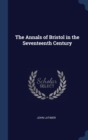 THE ANNALS OF BRISTOL IN THE SEVENTEENTH - Book