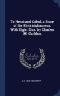 To Herat and Cabul, a Story of the First Afghan War. with Eight Illus. by Charles M. Sheldon - Book