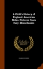 A Child's History of England. American Notes. Pictures from Italy. Miscellanies - Book