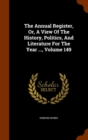The Annual Register, Or, a View of the History, Politics, and Literature for the Year ..., Volume 149 - Book