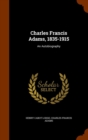 Charles Francis Adams, 1835-1915 : An Autobiography - Book