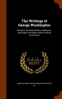 The Writings of George Washington : Being His Correspondence, Addresses, Messages, and Other Papers, Official and Private - Book