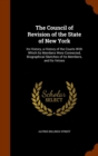 The Council of Revision of the State of New York : Its History, a History of the Courts with Which Its Members Were Connected, Biographical Sketches of Its Members, and Its Vetoes - Book