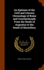 An Epitome of the Civil and Literary Chronology of Rome and Constantinople from the Death of Augustus to the Death of Heraclitus; - Book