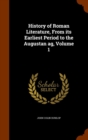 History of Roman Literature, from Its Earliest Period to the Augustan AG, Volume 1 - Book