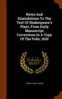Notes and Emendations to the Text of Shakespeare's Plays, from Early Manuscript Corrections in a Copy of the Folio, 1632 - Book
