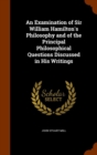 An Examination of Sir William Hamilton's Philosophy and of the Principal Philosophical Questions Discussed in His Writings - Book