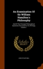 An Examination of Sir William Hamilton's Philosophy : And of the Principal Philosophical Questions Discussed in His Writings, Volume 1 - Book