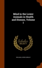 Mind in the Lower Animals in Health and Disease, Volume 1 - Book