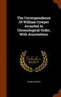 The Correspondence of William Cowper Arranfed in Chronological Order, with Annotations - Book