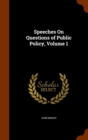 Speeches on Questions of Public Policy, Volume 1 - Book