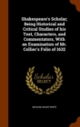 Shakespeare's Scholar; Being Historical and Critical Studies of His Text, Characters, and Commentators, with an Examination of Mr. Collier's Folio of 1632 - Book