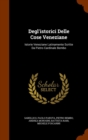 Degl'istorici Delle Cose Veneziane : Istorie Veneziane Latinamente Scritte Da Pietro Cardinale Bembo - Book