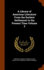 A Library of American Literature from the Earliest Settlement to the Present Time Volume 3 - Book