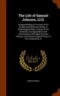 The Life of Samuel Johnson, LL.D. : Comprehending an Account of His Studies and Numerous Works, in Chronological Order; A Series of His Epistolary Correspondence and Conversations with Many Eminent Pe - Book