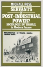 Servants of Post-Industrial Power? : Sociologie Du Travail in Modern France - Book