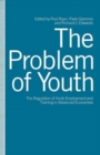 The Problem of Youth : The Regulation of Youth Employment and Training in Advanced Economies - Book
