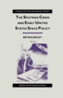 The Sputniks Crisis and Early United States Space Policy : A Critique of the Historiography of Space - Book
