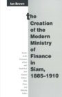 The Creation of the Modern Ministry of Finance in Siam, 1885-1910 - eBook