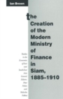 The Creation of the Modern Ministry of Finance in Siam, 1885-1910 - Book