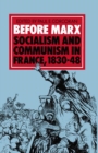 Before Marx: Socialism and Communism in France, 1830-48 - eBook