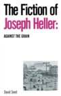 The Fiction of Joseph Heller: Against the Grain - Book