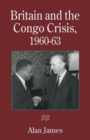 Britain and the Congo Crisis, 1960-63 - Book
