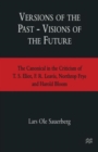 Versions of the Past - Visions of the Future : The Canonical in the Criticism of T. S. Eliot, F. R. Leavis, Northrop Frye and Harold Bloom - Book