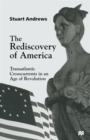 The Rediscovery of America : Transatlantic Crosscurrents in an Age of Revolution - Book