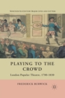 Playing to the Crowd : London Popular Theatre, 1780-1830 - Book