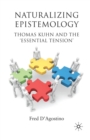 Naturalizing Epistemology : Thomas Kuhn and the ‘Essential Tension’ - Book