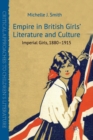 Empire in British Girls' Literature and Culture : Imperial Girls, 1880-1915 - Book