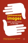Controversial Images : Media Representations on the Edge - Book