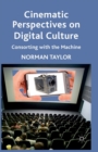 Cinematic Perspectives on Digital Culture : Consorting with the Machine - Book