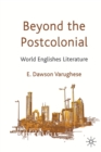 Beyond the Postcolonial : World Englishes Literature - Book