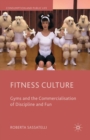 Fitness Culture : Gyms and the Commercialisation of Discipline and Fun - Book