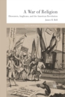 A War of Religion : Dissenters, Anglicans and the American Revolution - Book