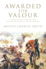 Awarded for Valour : A History of the Victoria Cross and the Evolution of British Heroism - Book
