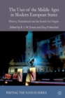 The Uses of the Middle Ages in Modern European States : History, Nationhood and the Search for Origins - Book