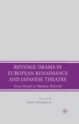Revenge Drama in European Renaissance and Japanese Theatre : From Hamlet to Madame Butterfly - Book
