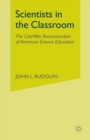 Scientists in the Classroom : The Cold War Reconstruction of American Science Education - Book