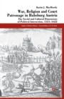 War, Religion and Court Patronage in Habsburg Austria : The Social and Cultural Dimensions of Political Interaction, 1521-1622 - Book