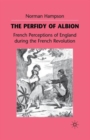 The Perfidy of Albion : French Perceptions of England during the French Revolution - Book